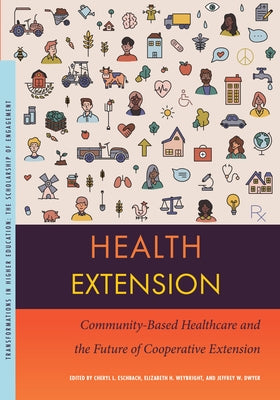 Health Extension: Community-Based Healthcare and the Future of Cooperative Extension by Eschbach, Cheryl L.