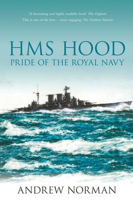 HMS Hood: Pride of the Royal Navy by Norman, Andrew