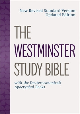 The Westminster Study Bible: New Revised Standard Version Updated Edition with the Deuterocanonical/Apocryphal Books by John Knox Press, Westminster