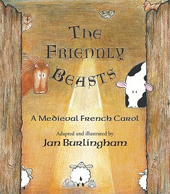 The Friendly Beasts: A Medieval French Carol by Burlingham, Jan