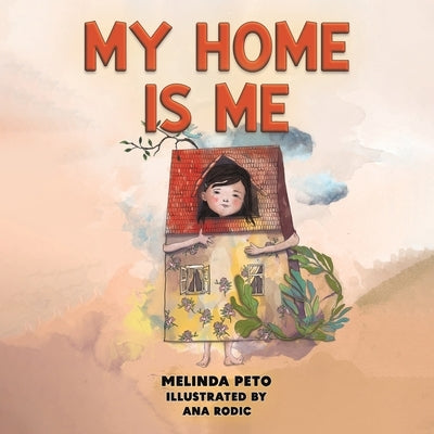 My Home Is Me by Peto, Melinda