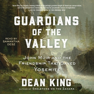 Guardians of the Valley: John Muir and the Friendship That Saved Yosemite by King, Dean