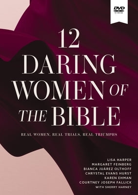 12 Daring Women of the Bible Video Study: Real Women, Real Trials, Real Triumphs by Harper, Lisa
