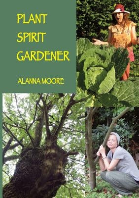 Plant Spirit Gardener by Moore, Alanna