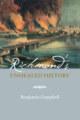 Richmond's Unhealed History by Campbell, Benjamin