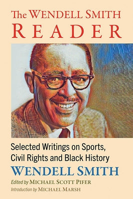 The Wendell Smith Reader: Selected Writings on Sports, Civil Rights and Black History by Smith, Wendell