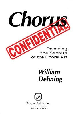 Chorus Confidential: Decoding the Secrets of the Choral Art by Hal Leonard Publishing Corporation