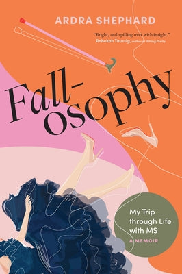 Fallosophy: My Trip Through Life with MS by Shephard, Ardra