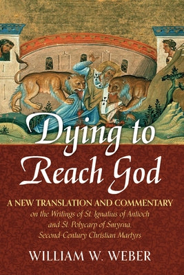 Dying to Reach God by Weber, William W.