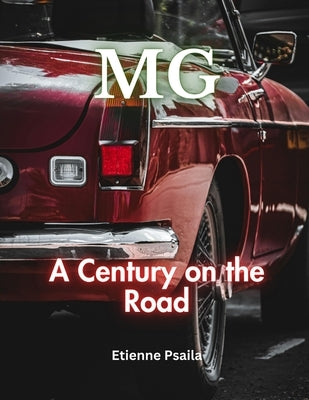 MG: A Century On The Road by Psaila, Etienne