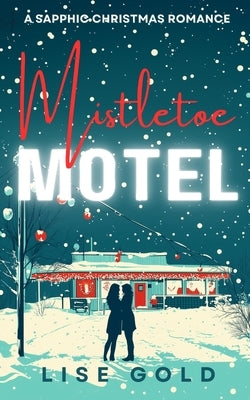 Mistletoe Motel: A Sapphic Christmas Romance by Gold, Lise