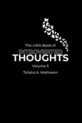 The Little Book of Introverted Thoughts - Volume 3 by Matheson, Talisha A.