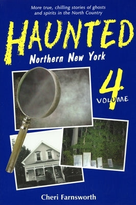 Haunted Northern New York IV by Farnsworth, Cheri