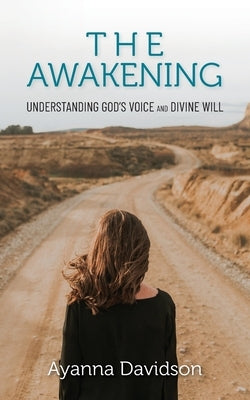 The AWAKENING: Understanding God's voice and divine will by Davidson, Ayanna