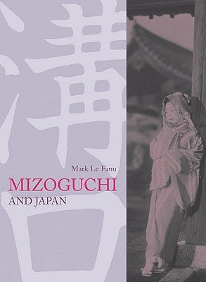 Mizoguchi and Japan by Fanu, Mark Le