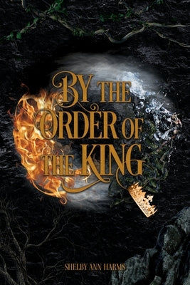 By the Order of the King by Harms, Shelby Ann
