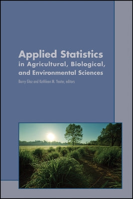 Applied Statistics in Agricultural, Biological, and Environmental Sciences by Glaz, Barry