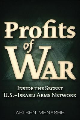 Profits of War: Inside the Secret U.S.-Israeli Arms Network by Ben-Menashe, Ari