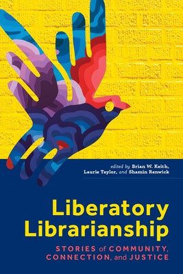 Liberatory Librarianship by Keith, Brian W.
