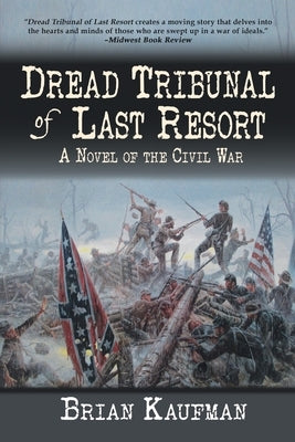 Dread Tribunal of Last Resort: A Novel of the Civil War by Kaufman, Brian