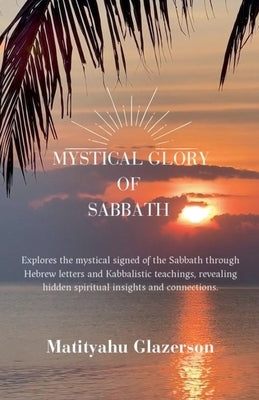 The Mystical Glory of Sabbath by Glazerson, Matityahu