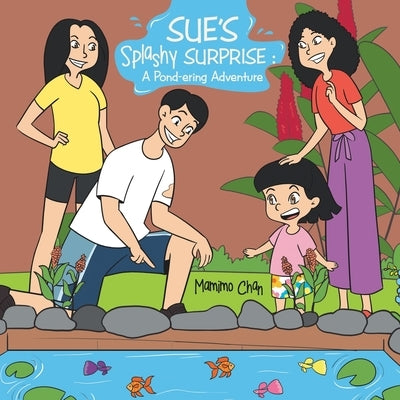 Sue's Splashy Surprise: A Pond-ering Adventure by Chan, Mamimo