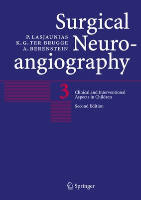 Surgical Neuroangiography: Vol. 3: Clinical and Interventional Aspects in Children by Lasjaunias, P.