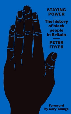 Staying Power: The History of Black People in Britain by Fryer, Peter