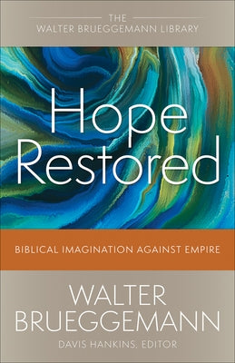 Hope Restored: Biblical Imagination Against Empire by Brueggemann, Walter