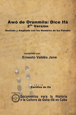 Awó de Orunmila: Dice Ifá. 2da Versión. Anotada y Ampliada con los Nombres de los Patakin by Vald&#233;s Jane, Ernesto