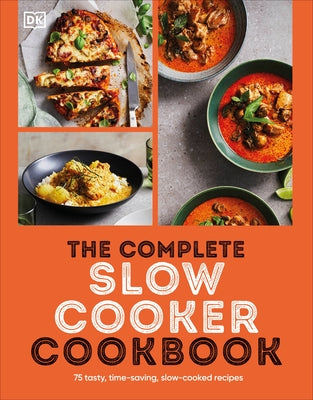 The Complete Slow Cooker Cookbook: 75 Tasty, Time-Saving, Slow-Cooked Recipes by DK