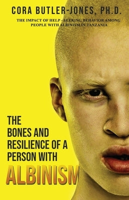 The Bones and Resilience of a Person with Albinism by Butler-Jones, Cora