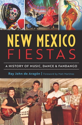 New Mexico Fiestas: A History of Music, Dance & Fandango by de Arag&#243;n, Ray John