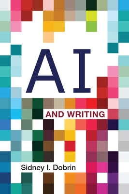 AI and Writing by Dobrin, Sidney I.
