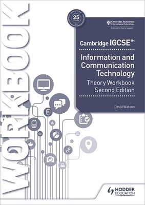 Cambridge Igcse Information and Communication Technology Theory Workbook Second Edition by Watson, David