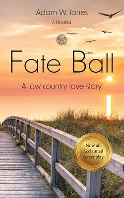 Fate Ball: A low country love story by Jones, Adam W.