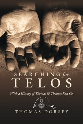 Searching for Telos: With a History of Thomas and Thomas Rod Co by Dorsey, Thomas