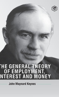 The General Theory Of Employment, Interest And Money by Keynes, John Maynard