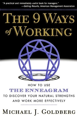 9 Ways of Working: How to Use the Enneagram to Discover Your Natural Strengths and Work More Effecively by Goldberg, Michael Jay