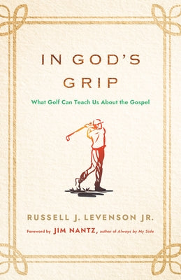 In God's Grip: What Golf Can Teach Us about the Gospel by Levenson, Russell J.