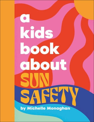 A Kids Book about Sun Safety by Monaghan, Michelle