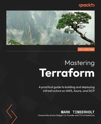 Mastering Terraform: A practical guide to building and deploying infrastructure on AWS, Azure, and GCP by Tinderholt, Mark