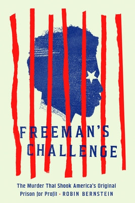 Freeman's Challenge: The Murder That Shook America's Original Prison for Profit by Bernstein, Robin