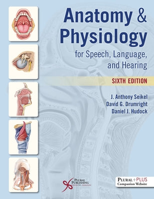 Anatomy & Physiology for Speech, Language, and Hearing by Seikel, J. Anthony