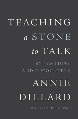 Teaching a Stone to Talk by Dillard, Annie