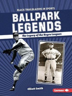 Ballpark Legends: The Legacy of the Negro Leagues by Smith, Elliott