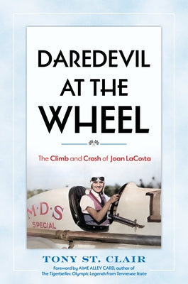 Daredevil at the Wheel: The Climb and Crash of Joan Lacosta by St Clair, Tony