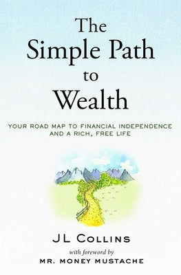 The Simple Path to Wealth (Revised Edition): Your Road Map to Financial Independence and a Rich, Free Life by Collins, Jl
