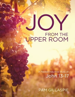 JOY from the Upper Room by Gillaspie, Pam