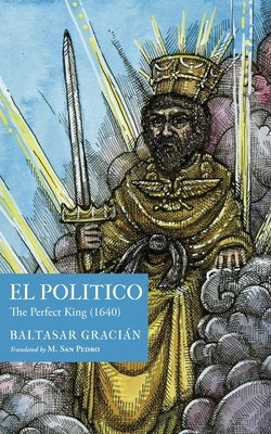 El Pol?tico: The Perfect King (1640) by Graci?n, Baltasar